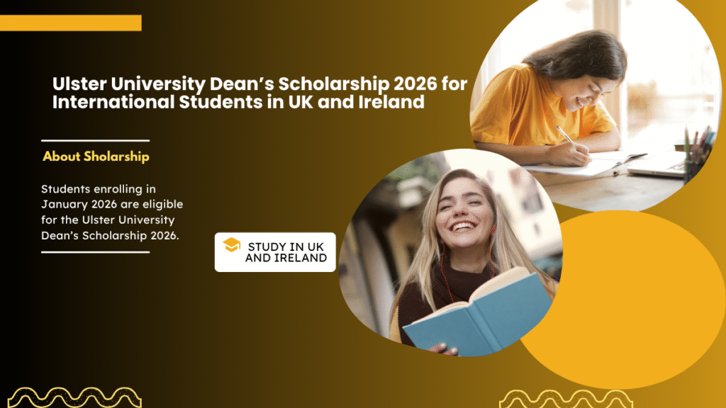 the Dean’s Scholarship 2026 for international students in the UK and Ireland.